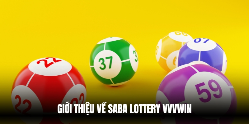 Saba Lottery Vvvwin – Cơ Hội Trúng Thưởng Hấp Dẫn 2 Tìm hiểu về Saba Lottery VVVwin