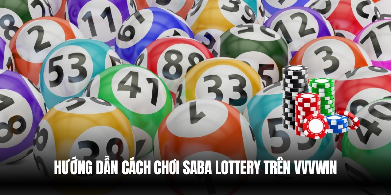 Saba Lottery Vvvwin – Cơ Hội Trúng Thưởng Hấp Dẫn 3 Quy tắc và cách chơi trên VVVwin