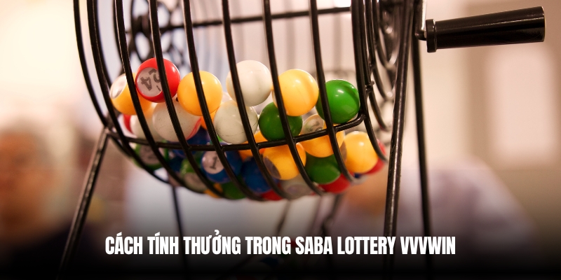 Saba Lottery Vvvwin – Cơ Hội Trúng Thưởng Hấp Dẫn 4 Cách tính thưởng khi tham gia chơi
