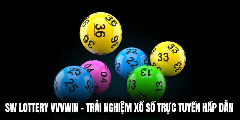 SW Lottery VVVwin – Cơ Hội Trúng Thưởng Siêu Lớn Mỗi Ngày 2 Trải nghiệm xổ số hấp dẫn