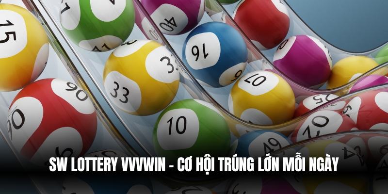 SW Lottery VVVwin – Cơ Hội Trúng Thưởng Siêu Lớn Mỗi Ngày 1 sw lottery vvvwin